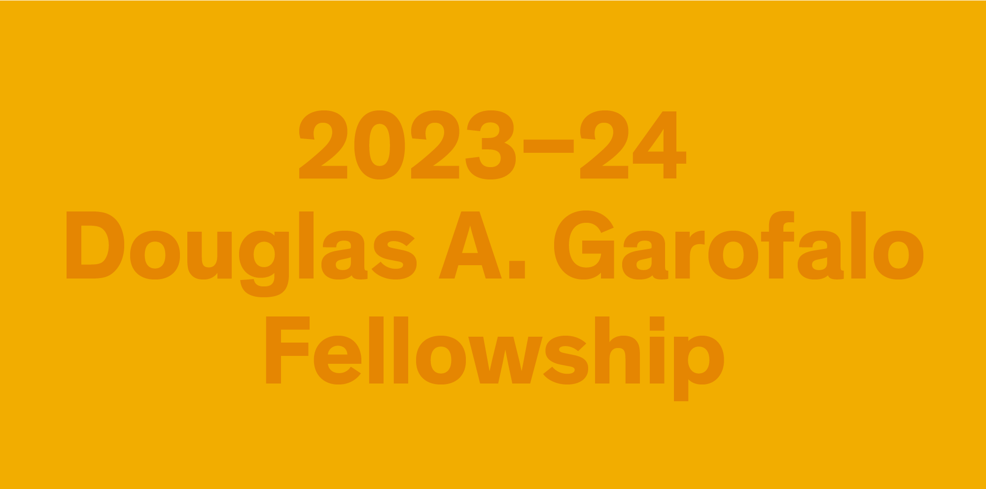 2023–24 Douglas A. Garofalo Fellowship